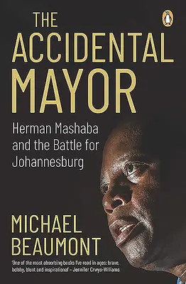 A véletlen polgármester: Herman Mashaba és a Johannesburgért folytatott harc - The Accidental Mayor: Herman Mashaba and the Battle for Johannesburg