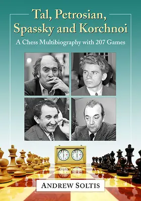 Tal, Petroszjan, Szpasszkij és Korcsnij: Sakk-multibiográfia 207 játszmával - Tal, Petrosian, Spassky and Korchnoi: A Chess Multibiography with 207 Games