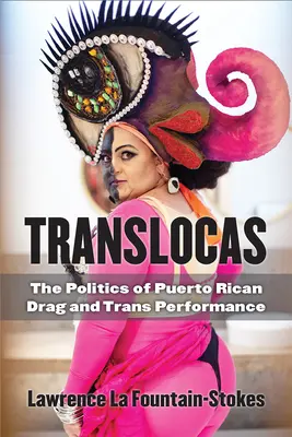 Translocas: A puerto ricói drag és a transz performansz politikája - Translocas: The Politics of Puerto Rican Drag and Trans Performance