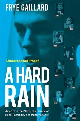 Egy kemény eső: Amerika az 1960-as években, a remény, a lehetőség és az elveszett ártatlanság évtizede - A Hard Rain: America in the 1960s, Our Decade of Hope, Possibility, and Innocence Lost