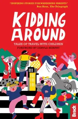 Kidding Around: Mesék utazásokról gyerekekkel - Kidding Around: Tales of Travel with Children