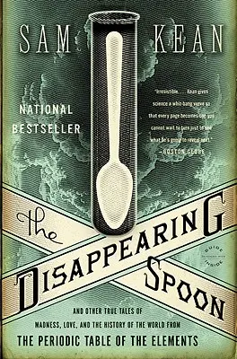 Az eltűnt kanál: És más igaz történetek az őrületről, a szerelemről és a világtörténelemről az elemek periódusos rendszeréből - The Disappearing Spoon: And Other True Tales of Madness, Love, and the History of the World from the Periodic Table of the Elements