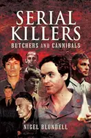 Sorozatgyilkosok: Hentesek és kannibálok - Serial Killers: Butchers and Cannibals