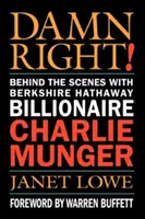 A fenébe is! A színfalak mögött a Berkshire Hathaway milliárdosával, Charlie Mungerrel - Damn Right!: Behind the Scenes with Berkshire Hathaway Billionaire Charlie Munger