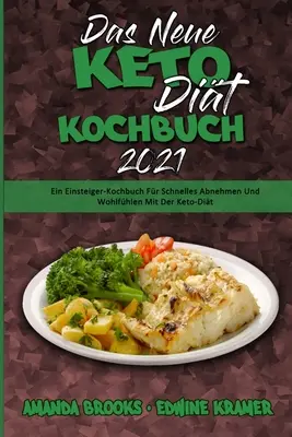 Das Neue Keto-Dit-Kochbuch 2021: Ein Einsteiger-Kochbuch Fr Schnelles Abnehmen Und Wohlfhlen Mit Der Keto-Dit (Az Új Keto Diéta Szakácskönyv 2021) (G - Das Neue Keto-Dit-Kochbuch 2021: Ein Einsteiger-Kochbuch Fr Schnelles Abnehmen Und Wohlfhlen Mit Der Keto-Dit (The New Keto Diet Cookbook 2021) (G