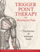 Triggerpont-terápia a myofaszciális fájdalom kezelésére: Az informált érintés gyakorlata - Trigger Point Therapy for Myofascial Pain: The Practice of Informed Touch