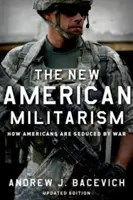 Az új amerikai militarizmus: Hogyan csábítja az amerikaiakat a háború - The New American Militarism: How Americans Are Seduced by War