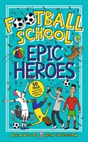 Focisuli epikus hősök - 50 igaz történet, amely megrázta a világot - Football School Epic Heroes - 50 true tales that shook the world