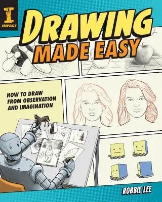 Rajzolás egyszerűen: Hogyan rajzoljunk megfigyelésből és képzeletből - Drawing Made Easy: How to Draw from Observation and Imagination