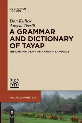 A Tayap nyelvtana és szótára: Egy pápua nyelv élete és halála - A Grammar and Dictionary of Tayap: The Life and Death of a Papuan Language