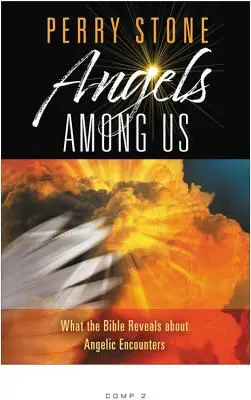 Angyalok közöttünk: Mit mutat a Biblia az angyali találkozásokról - Angels Among Us: What the Bible Reveals about Angelic Encounters