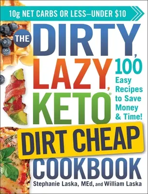 A piszkos, lusta, ketogén, koszos, olcsó szakácskönyv: 100 egyszerű recept, amivel pénzt és időt takaríthatsz meg! - The Dirty, Lazy, Keto Dirt Cheap Cookbook: 100 Easy Recipes to Save Money & Time!