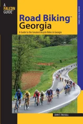 Országúti kerékpározás(tm) Georgia: A Guide to the Greatest Bicycle Rides in Georgia (Útmutató a legnagyobb kerékpáros túrákhoz Georgiában) - Road Biking(tm) Georgia: A Guide to the Greatest Bicycle Rides in Georgia