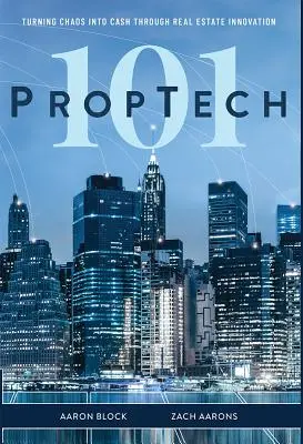 PropTech 101: A káosz készpénzre váltása ingatlaninnovációval - PropTech 101: Turning Chaos Into Cash Through Real Estate Innovation