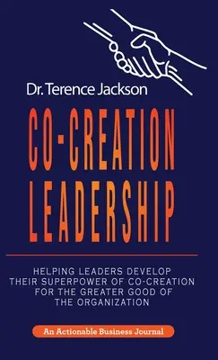 Co-Creation Leadership: Segítség a vezetők számára a társalkotás szupererejének kifejlesztésében a szervezet nagyobb javára - Co-Creation Leadership: Helping Leaders Develop Their Superpower of Co-Creation for the Greater Good of the Organization