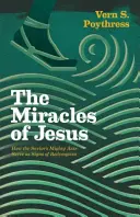 Jézus csodái: Hogyan szolgálnak a Megváltó hatalmas tettei a megváltás jeleiként - Miracles of Jesus: How the Savior's Mighty Acts Serve as Signs of Redemption