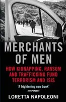 Az emberek kereskedői - Hogyan finanszírozza az emberrablás, a váltságdíj és az emberkereskedelem a terrorizmust és az ISIS-t (Napoleoni Loretta (Szerző)) - Merchants of Men - How Kidnapping, Ransom and Trafficking Fund Terrorism and ISIS (Napoleoni Loretta (Author))