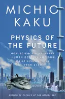 A jövő fizikája - Az életünket átalakító találmányok - Physics of the Future - The Inventions That Will Transform Our Lives