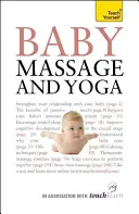 Babamasszázs és jóga - A baba javát szolgáló biztonságos, hatékony masszázs- és jógagyakorlatok hiteles útmutatója - Baby Massage and Yoga - An authoritative guide to safe, effective massage and yoga exercises designed to benefit baby