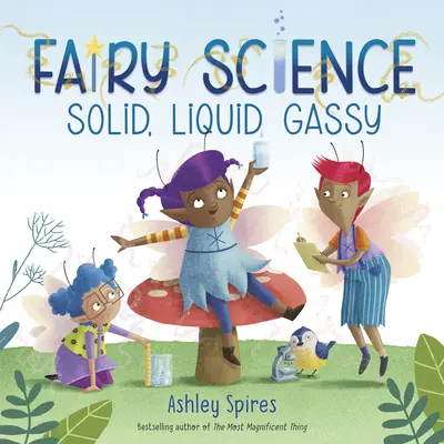 Szilárd, folyékony, gázos! (egy tündéri tudományos történet) - Solid, Liquid, Gassy! (a Fairy Science Story)