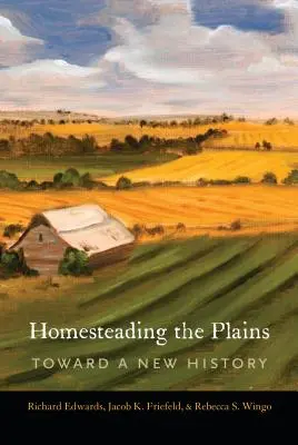 A síkságok honfoglalása: Egy új történelem felé - Homesteading the Plains: Toward a New History