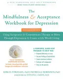 A Mindfulness és elfogadás munkafüzet depresszió esetén: Az elfogadás és elköteleződés terápia segítségével a depresszión való átjutáshoz és egy életrevaló élet megteremtéséhez - The Mindfulness and Acceptance Workbook for Depression: Using Acceptance and Commitment Therapy to Move Through Depression and Create a Life Worth Liv