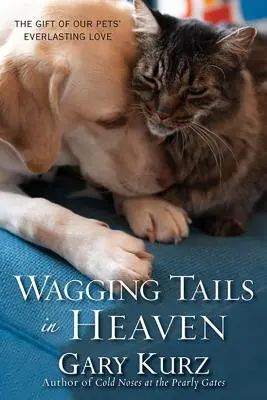 Csóváló farok a mennyben: A háziállataink örökké tartó szeretetének ajándéka - Wagging Tails in Heaven: The Gift of Our Pets' Everlasting Love