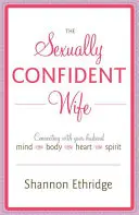 A szexuálisan magabiztos feleség: Kapcsolódás a férjeddel Elme Test Szív Szív Lélek - The Sexually Confident Wife: Connecting with Your Husband Mind Body Heart Spirit