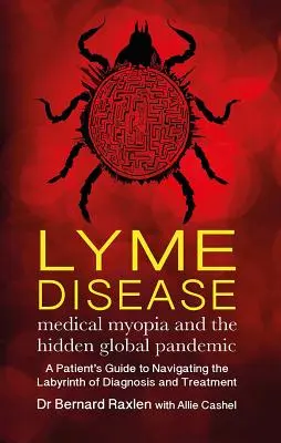 Lyme-kór: Orvosi rövidlátás és a rejtett globális járvány - Lyme Disease: Medical Myopia & the Hidden Global Pandemic