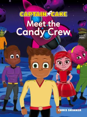 Captain Cake: Candy Crew: Meet the Candy Crew - Captain Cake: Meet the Candy Crew