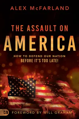 Az Amerika elleni támadás: Hogyan védjük meg nemzetünket, mielőtt túl késő lenne! - The Assault on America: How to Defend Our Nation Before It's Too Late!