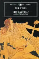 A bakkhák és más darabok - The Bacchae and Other Plays