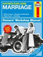 Haynes magyarázza a házasságot: Minden modell - Az „igen”-től az „on and on”-ig - Kezelés - Menedzsment - Átváltozások - Haynes Explains Marriage: All Models - From I Do to on and on - Handling - Management - Conversions