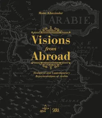 Látomások külföldről: Arábia történelmi és kortárs ábrázolásai - Visions from Abroad: Historical and Contemporary Representations of Arabia