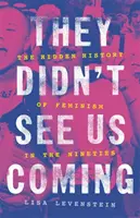 Nem láttak minket jönni: A feminizmus rejtett története a kilencvenes években - They Didn't See Us Coming: The Hidden History of Feminism in the Nineties