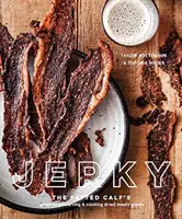 Jerky: A hízott borjú útmutatója a szárított húsáruk tartósításához és főzéséhez [Szakácskönyv] - Jerky: The Fatted Calf's Guide to Preserving and Cooking Dried Meaty Goods [A Cookbook]