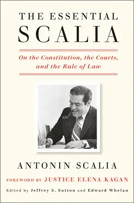 The Essential Scalia: Az alkotmányról, a bíróságokról és a jogállamiságról - The Essential Scalia: On the Constitution, the Courts, and the Rule of Law