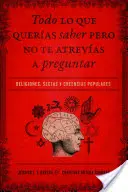 Todo Lo Lo Que Queras Saber Pero No Te Atrevas Preguntar: Religiones, Sectas Y Creencias Populares - Todo Lo Que Queras Saber Pero No Te Atrevas Preguntar: Religiones, Sectas Y Creencias Populares