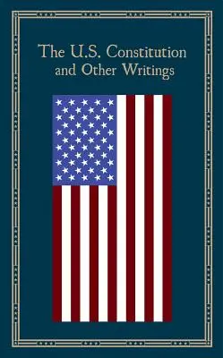 Az Egyesült Államok alkotmánya és más írások - The U.S. Constitution and Other Writings