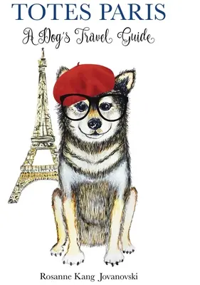 Totes Paris: Egy kutya útikönyve - Totes Paris: A Dog's Travel Guide