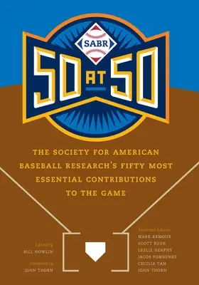 Sabr 50 at 50: Az Amerikai Baseballkutató Társaság ötven leglényegesebb hozzájárulása a játékhoz - Sabr 50 at 50: The Society for American Baseball Research's Fifty Most Essential Contributions to the Game