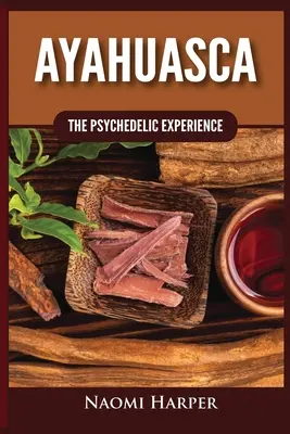 Ayahuasca: A pszichedelikus élmény - Ayahuasca: The Psychedelic Experience