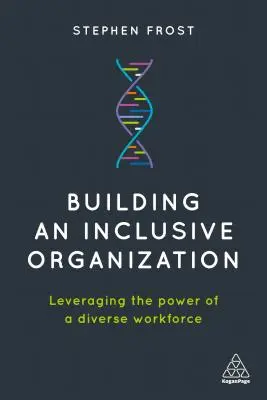 Inkluzív szervezet építése: A sokszínű munkaerő erejének kiaknázása - Building an Inclusive Organization: Leveraging the Power of a Diverse Workforce