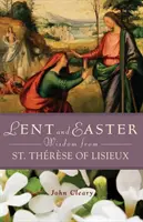 Nagyböjti és húsvéti bölcsességek Lisieux-i Szent Triszától - Lent and Easter Wisdom from St. Thrse of Lisieux