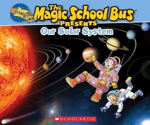 A varázsló iskolabusz bemutatja: A Naprendszerünk: A Nonfiction Companion to the Original Magic School Bus Series: A Nonfiction Companion to the Original Magic School Bus Series - The Magic School Bus Presents: Our Solar System: A Nonfiction Companion to the Original Magic School Bus Series