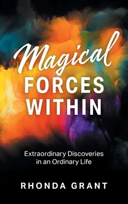 Belső mágikus erők: Rendkívüli felfedezések egy hétköznapi életben - Magical Forces Within: Extraordinary Discoveries in an Ordinary Life