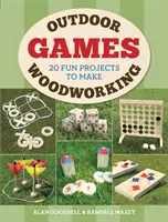 Kültéri famegmunkáló játékok: 20 szórakoztató projekt készítése - Outdoor Woodworking Games: 20 Fun Projects to Make