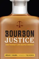 Bourbon Justice: Hogyan alakította a whiskey-jog Amerikát - Bourbon Justice: How Whiskey Law Shaped America