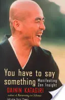 Mondanod kell valamit: A zen belátás manifesztálása - You Have to Say Something: Manifesting Zen Insight