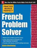 Practice Makes Perfect francia problémamegoldó: 90 gyakorlattal - Practice Makes Perfect French Problem Solver: With 90 Exercises